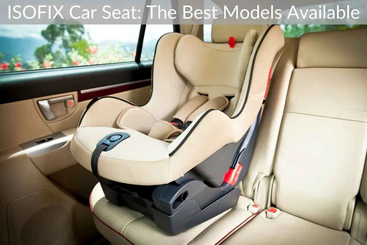ISOFIX Car Seat: The Best Models Available