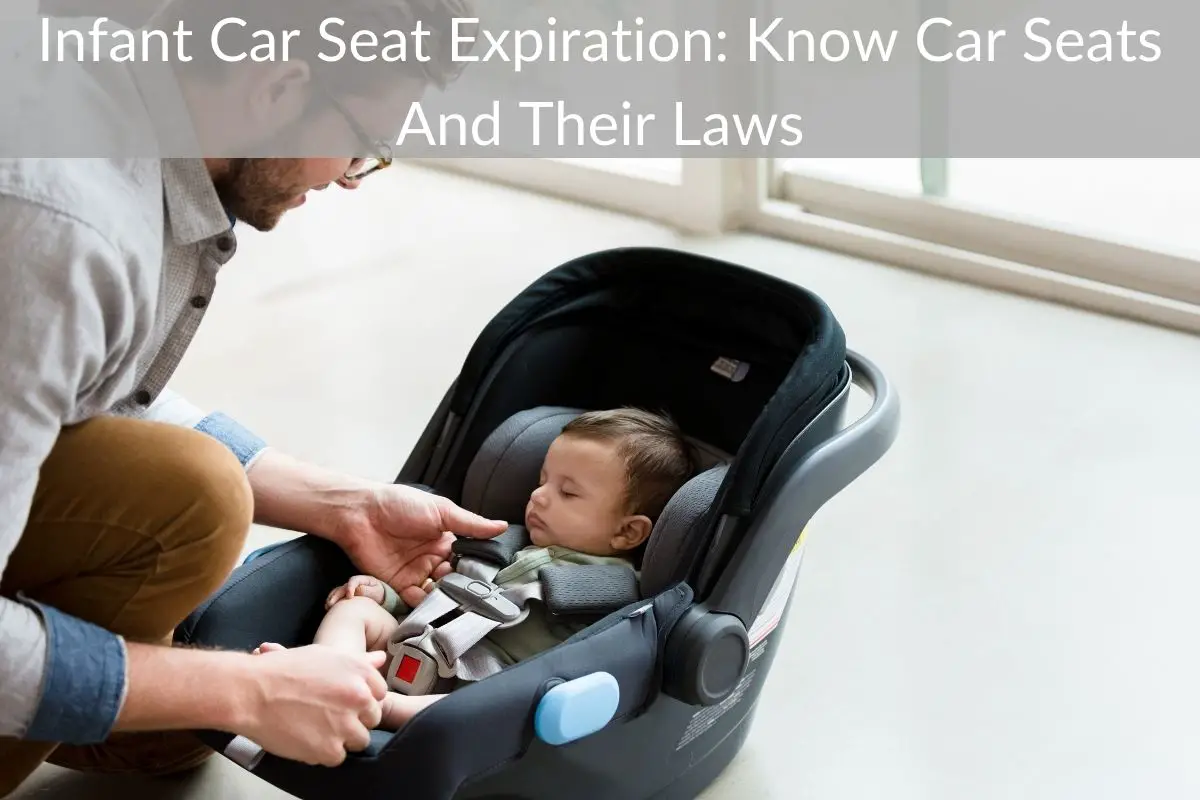 Infant Car Seat Expiration: Know Car Seats And Their Laws